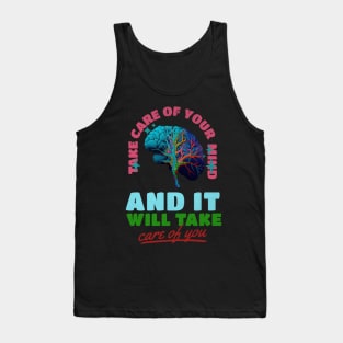 Take care of your mind and it will take care of you Tank Top